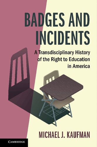 Badges And Incidents A Transdisciplinary History Of The Right To Education In America Michael J Kaufman