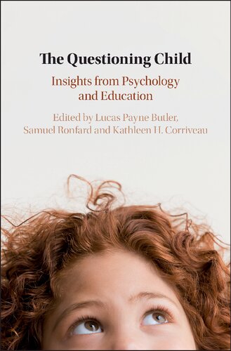 The Questioning Child Insights From Psychology And Education Lucas Payne Butler Samuel Ronfard Kathleen H Corriveau