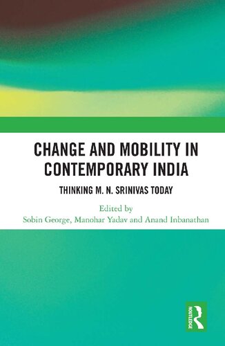 Change And Mobility In Contemporary India Thinking M N Srinivas Today Sobin George Manohar Yadav Anand Inbanathan