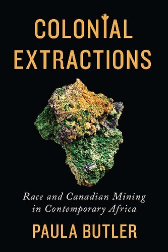 Colonial Extractions Race And Canadian Mining In Contemporary Africa Paula Butler