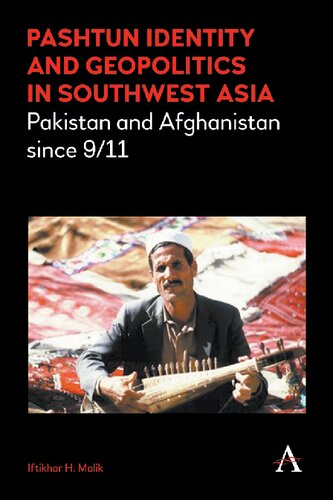 Pashtun Identity And Geopolitics In Southwest Asia Pakistan And Afghanistan Since 911 Iftikhar H Malik