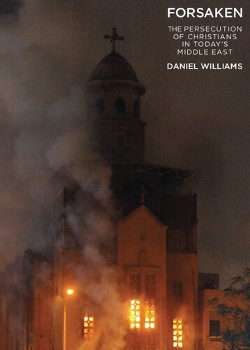Forsaken The Persecution Of Christians In Todays Middle East Daniel Williams