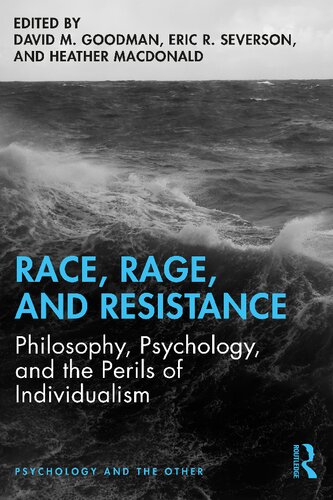 Race Rage And Resistance Philosophy Psychology And The Perils Of Individualism 1st Edition David M Goodman Editor