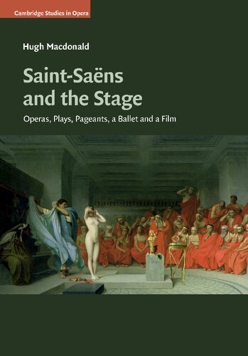 Saintsans And The Stage Operas Plays Pageants A Ballet And A Film Hugh Macdonald
