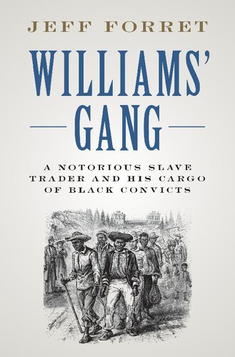 Williams Gang A Notorious Slave Trader And His Cargo Of Black Convicts Illustrated Jeff Forret