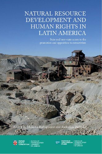 Natural Resource Development And Human Rights In Latin America State And Nonstate Actors In The Promotion And Opposition To Extractivism Malayna Raftopoulos