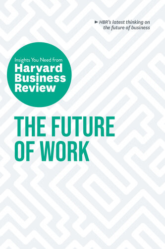 The Future Of Work Harvard Business Review