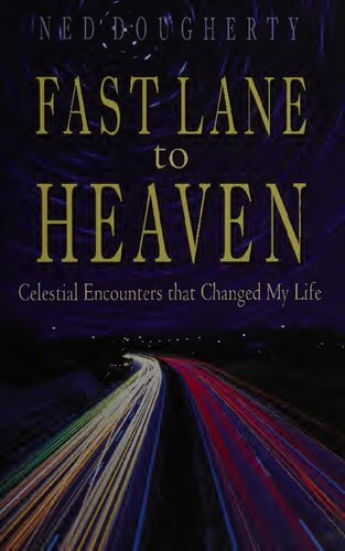 Fast Lane To Heaven Celestial Encounters That Changed My Life Ned Dougherty