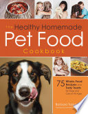 The Healthy Homemade Pet Food Cookbook 75 Wholefood Recipes And Tasty Treats For Dogs And Cats Of All Ages Barbara Taylorlaino