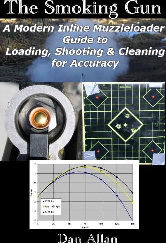 The Smoking Gun A Modern Inline Muzzleloader Guide To Loading Shooting Cleaning For Accuracy Dan Allan