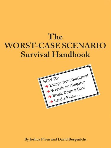 The Worstcase Scenario Survival Handbook How To Escape From Quicksand Wrestle An Alligator Break Down A Door Land A Plane David Borgenicht Joshua Piven