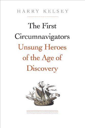 The First Circumnavigators Unsung Heroes Of The Age Of Discovery Harry Kelsey