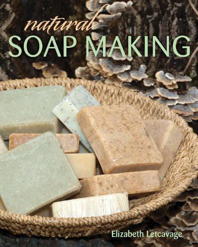 Natural Soap Making Elizabeth Letcavage Melissa Harden