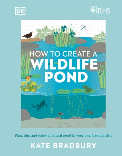 Rhs How To Create A Wildlife Pond Plan Dig And Enjoy A Natural Pond In Your Own Back Garden In Your Own Back Garden Kate Bradbury