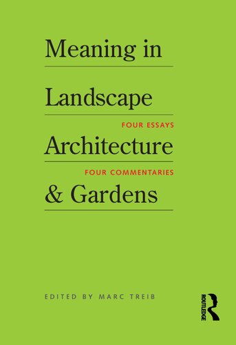 Meaning In Landscape Architecture And Gardens Four Essays Four Commentaries 1st Edition Marc Treib