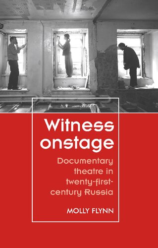 Witness Onstage Documentary Theatre In Twentyfirstcentury Russia 1st Edition Molly Flynn
