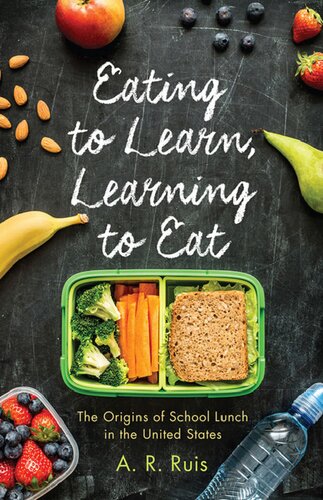 Eating To Learn Learning To Eat The Origins Of School Lunch In The United States None Andrew R Ruis