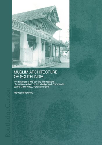 Muslim Architecture Of South India The Sultanate Of Mabar And The Traditions Of Maritime Settlers On The Malabar And Coromandel Coasts Tamil Nadu Kerala And Goa 1st Edition Mehrdad Shokoohy