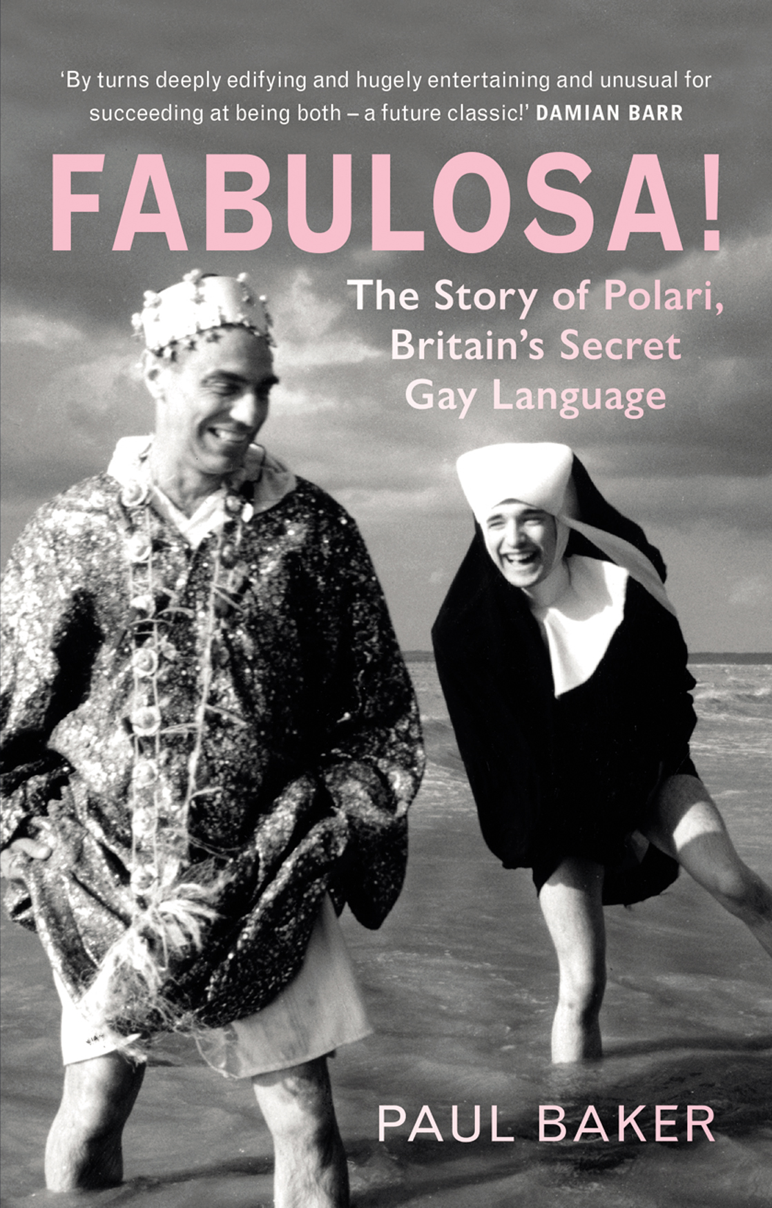 Fabulosa The Story Of Polari Britains Secret Gay Language Paul Baker