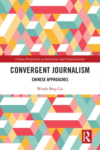 Convergent Journalism Chinese Approaches 1st Edition Woody Bing Liu
