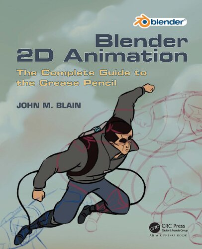 Blender 2d Animation The Complete Guide To The Grease Pencil 1st Edition John M Blain