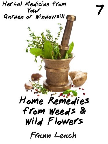 Home Remedies From Weeds And Wild Flowers Frann Leach