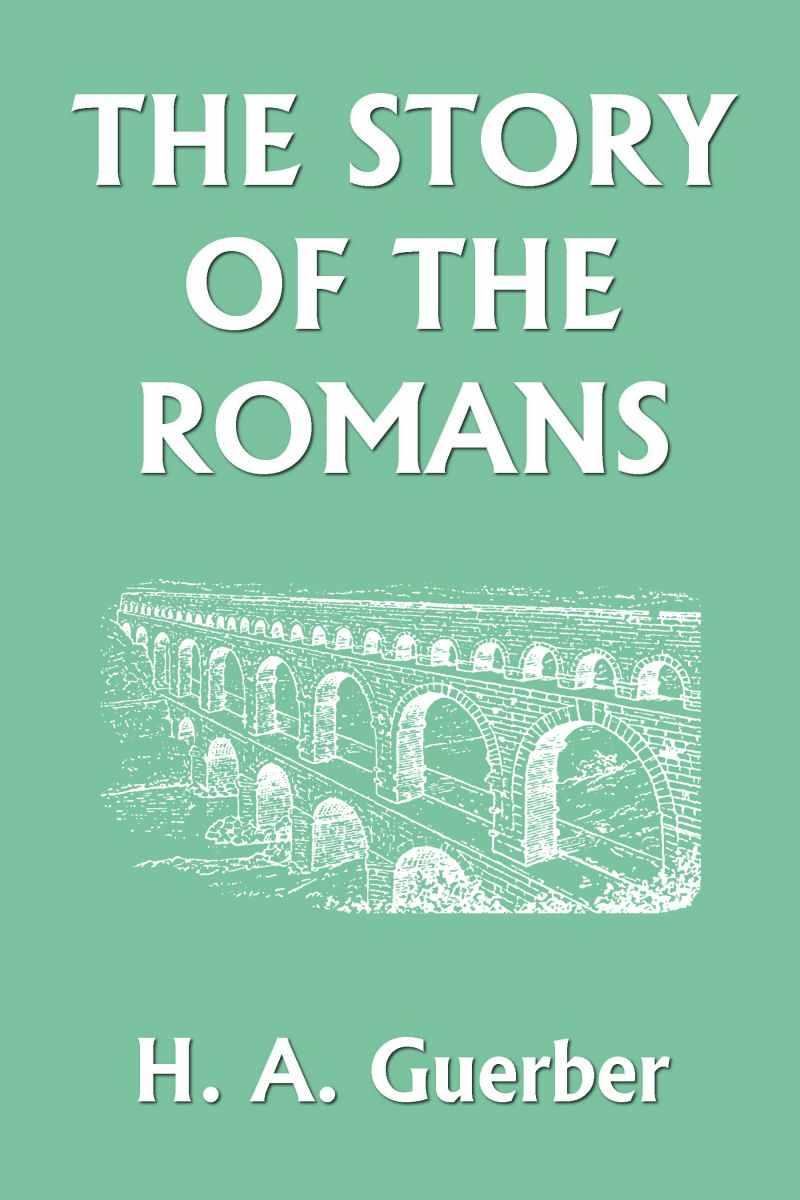 The Story Of The Romans Yesterdays Classics H A Guerber