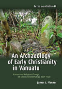 An Archaeology Of Early Christianity In Vanuatu Kastom And Religious Change On Tanna And Erromango 18391920 Terra Australis Flexner