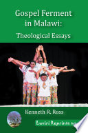 Gospel Ferment In Malawi Theological Essays Ross Kenneth R