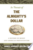 In Pursuit Of The Almightys Dollar A History Of Money And American Protestantism Caravan Book First Edition Hudnutbeumler