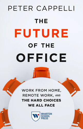 The Future Of The Office Work From Home Remote Work The Hard Choices We All Face Peter Cappelli