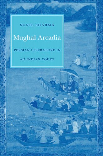 Mughal Arcadia Persian Literature In An Indian Court Sunil Sharma