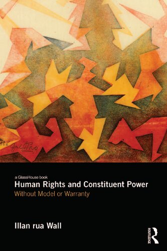 Human Rights And Constituent Power Without Model Or Warranty Illan Rua Wall