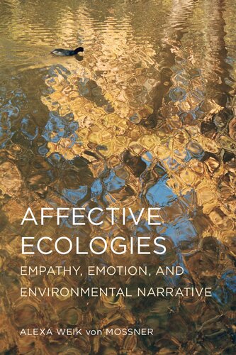 Affective Ecologies Empathy Emotion And Environmental Narrative Alexa Weik Von Mossner