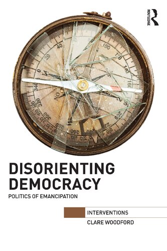 Disorienting Democracy Politics Of Emancipation Clare Woodford