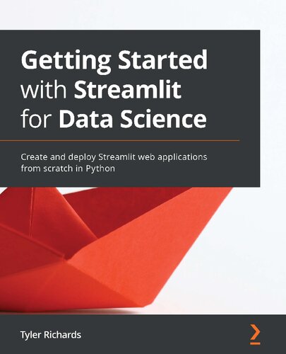 Getting Started With Streamlit For Data Science Create And Deploy Streamlit Web Applications From Scratch In Python 1st Edition Tyler Richards