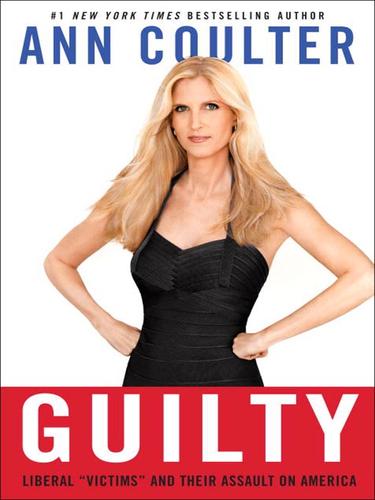 Guilty Liberal Victims And Their Assault On America Ann Coulter