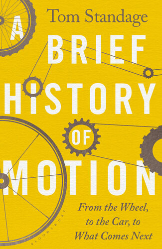 A Brief History Of Motion From The Wheel To The Car To What Comes Next Tom Standage