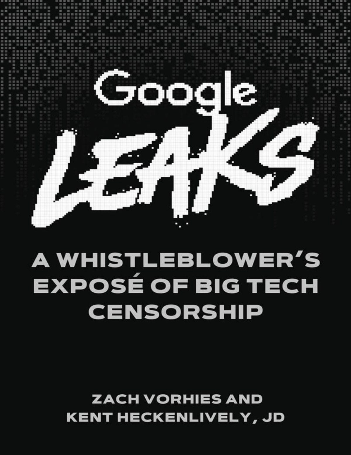 Google Leaks A Whistleblowers Expos Of Big Tech Censorship Zach Vorhies