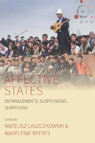 Affective States Entanglements Suspensions Suspicions Mateusz Laszczkowski Madeleine Reeves