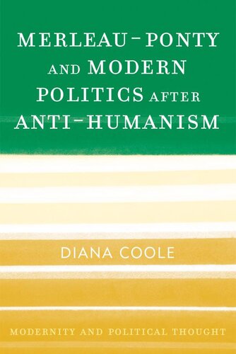 Merleauponty And Modern Politics After Antihumanism Diana Coole
