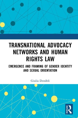Transnational Advocacy Networks And Human Rights Law Emergence And Framing Of Gender Identity And Sexual Orientation 1st Edition Giulia Dondoli