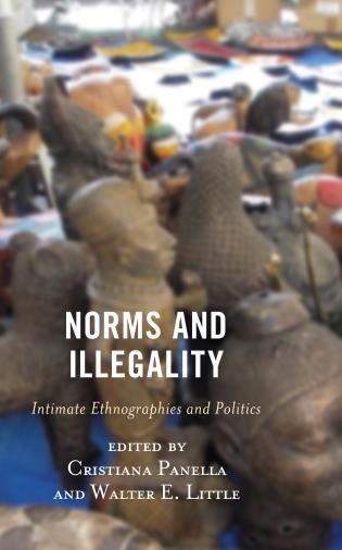 Norms And Illegality Intimate Ethnographies And Politics Cristiana Panella Walter E Little
