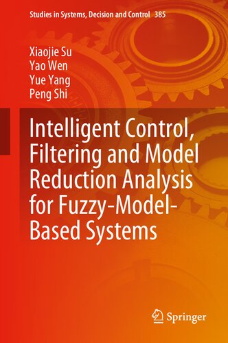Intelligent Control Filtering And Model Reduction Analysis For Fuzzymodelbased Systems 385 Studies In Systems Decision And Control 385 1st Ed 2022 Xiaojie Su