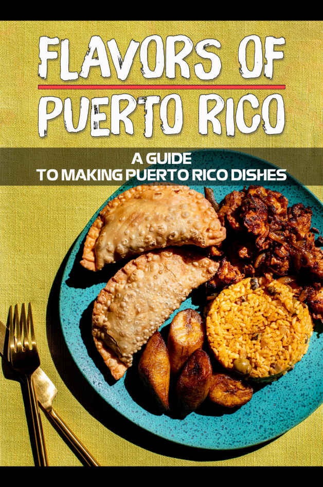 Flavors Of Puerto Rico A Guide To Making Puerto Rico Dishes Traditional Puerto Rican Recipes Mikel Zide