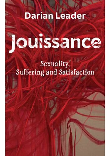 Jouissance Sexuality Suffering And Satisfaction Darian Leader