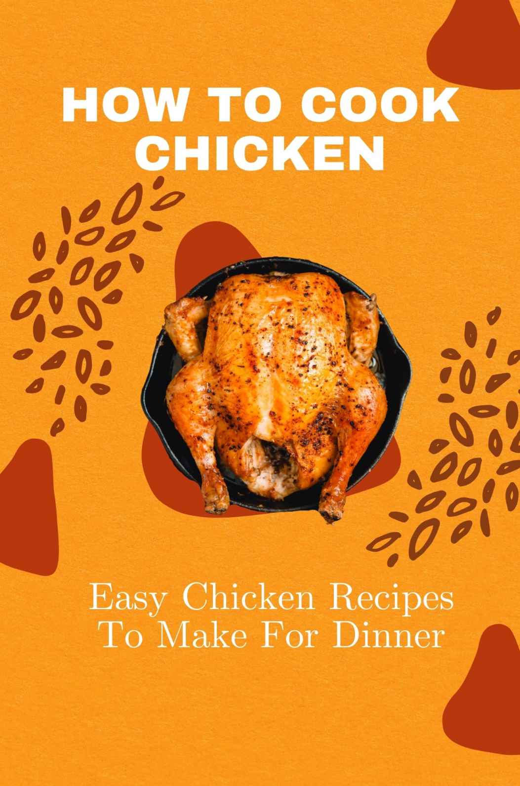 How To Cook Chicken Easy Chicken Recipes To Make For Dinner How To Cook Chicken Perfectly Bryant Gastineau