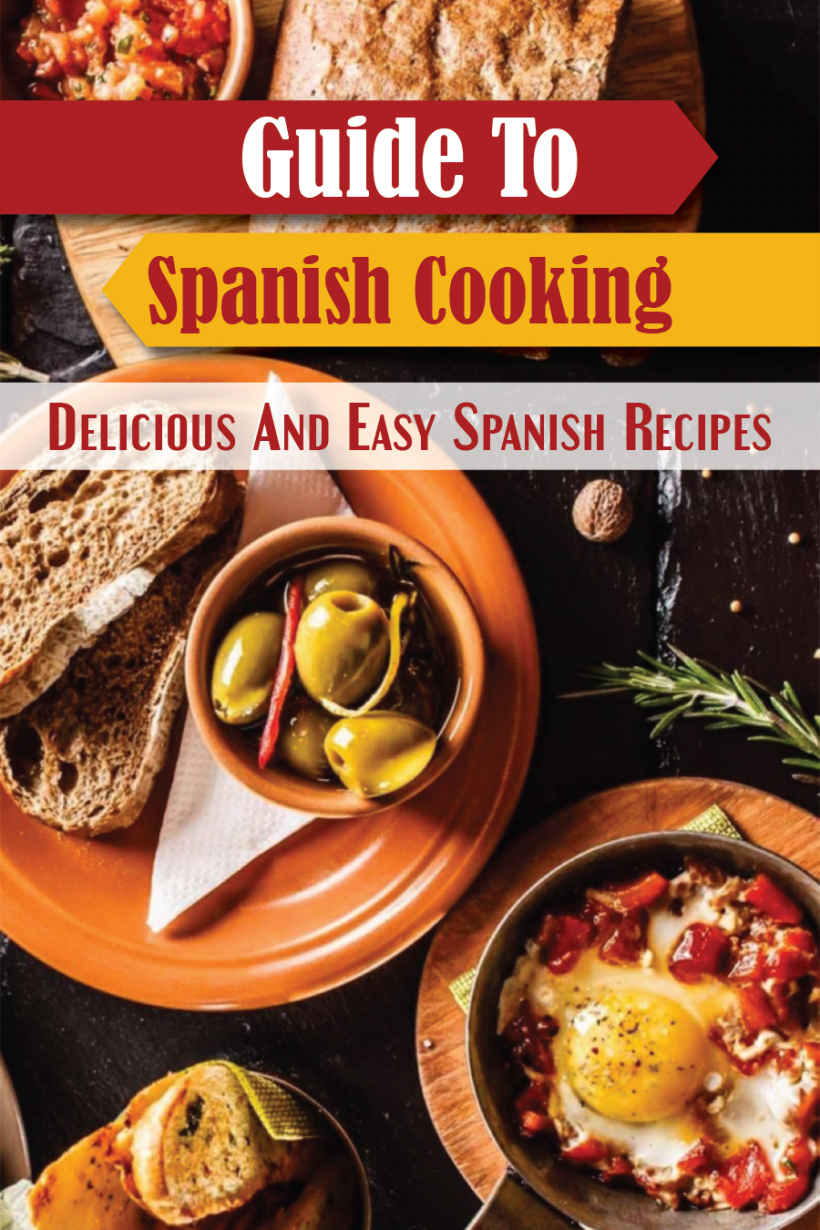 Guide To Spanish Cooking Delicious And Easy Spanish Recipes Spanish Yummy Recipes Miriam Ortiz