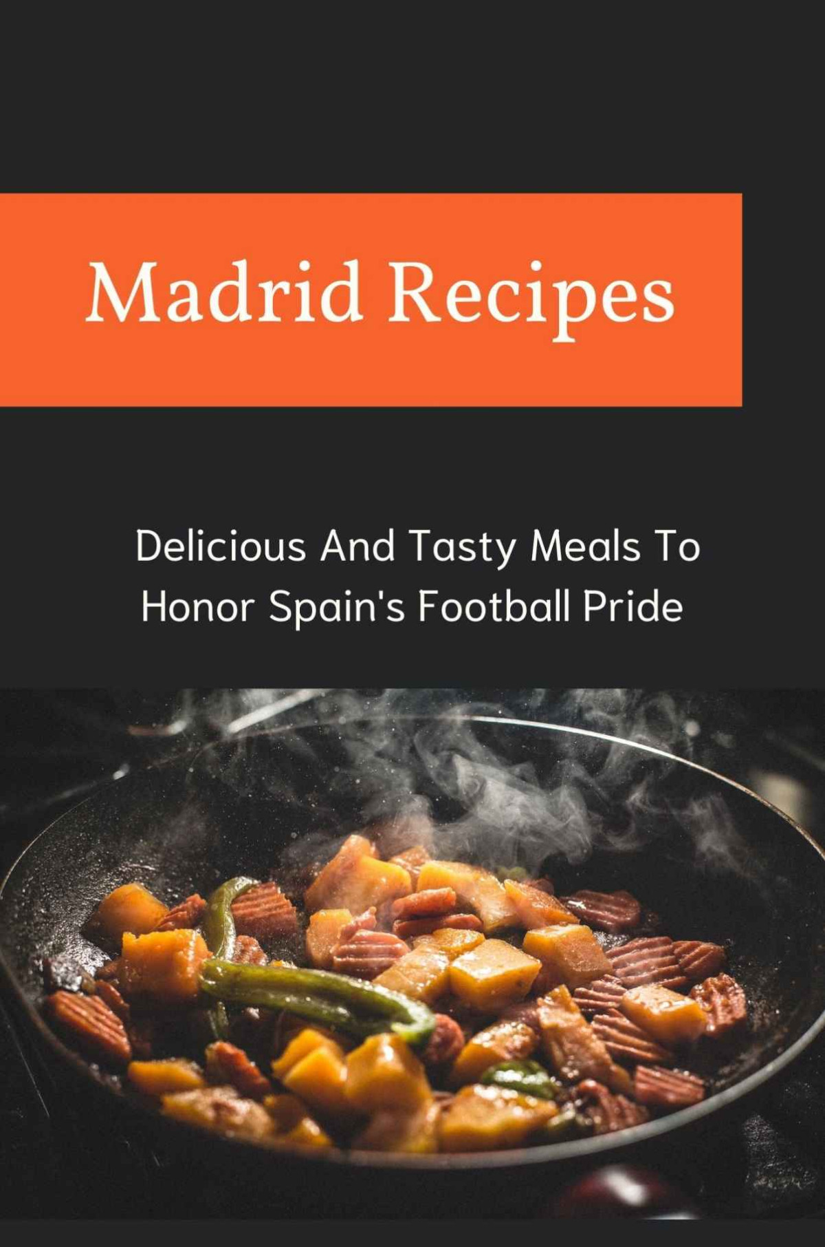 Madrid Recipes Delicious And Tasty Meals To Honor Spains Football Pride Madrid Food Recipes Ronny Witosky