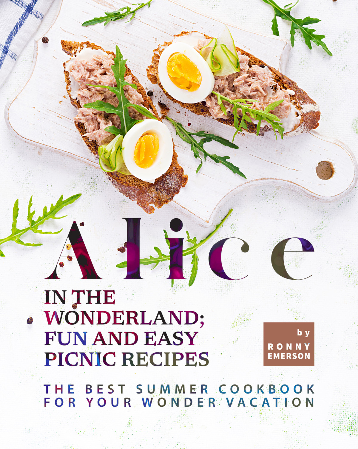 Alice In The Wonderland Fun And Easy Picnic Recipes 1st Edition Ronny Emerson